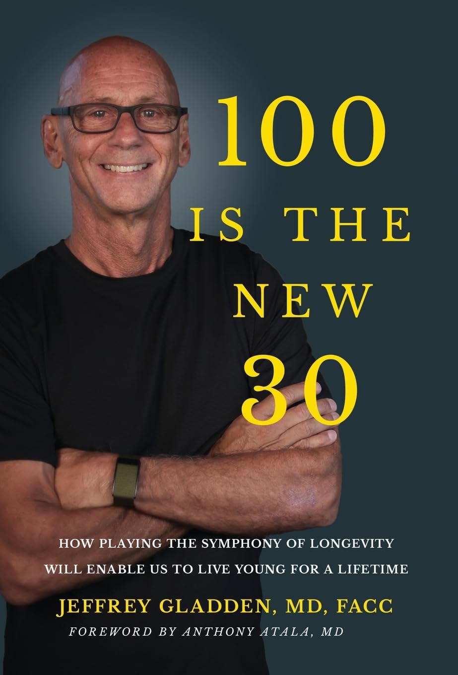 100 IS THE NEW 30: How Playing the Symphony of Longevity Will Enble Us to Live Young for a Lifetime - Paperback