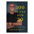 100 IS THE NEW 30: How Playing the Symphony of Longevity Will Enble Us to Live Young for a Lifetime - Paperback